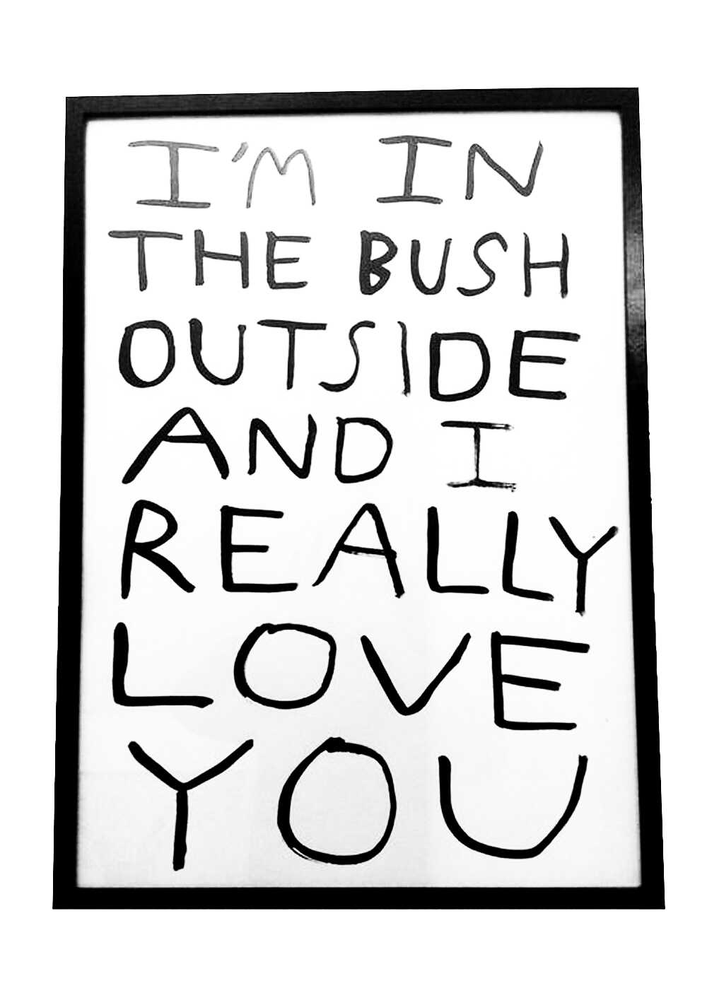 I'm in the bush outside and I really love you